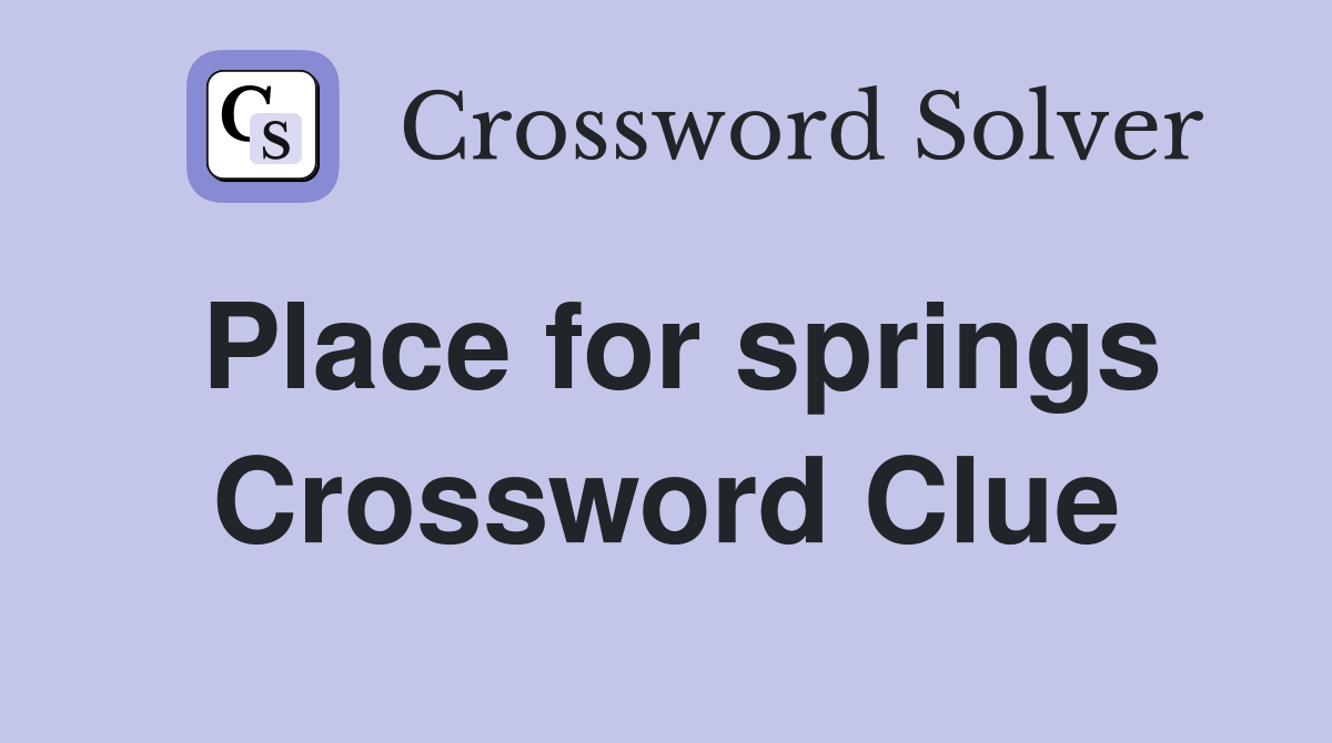 Place for springs Crossword Clue
