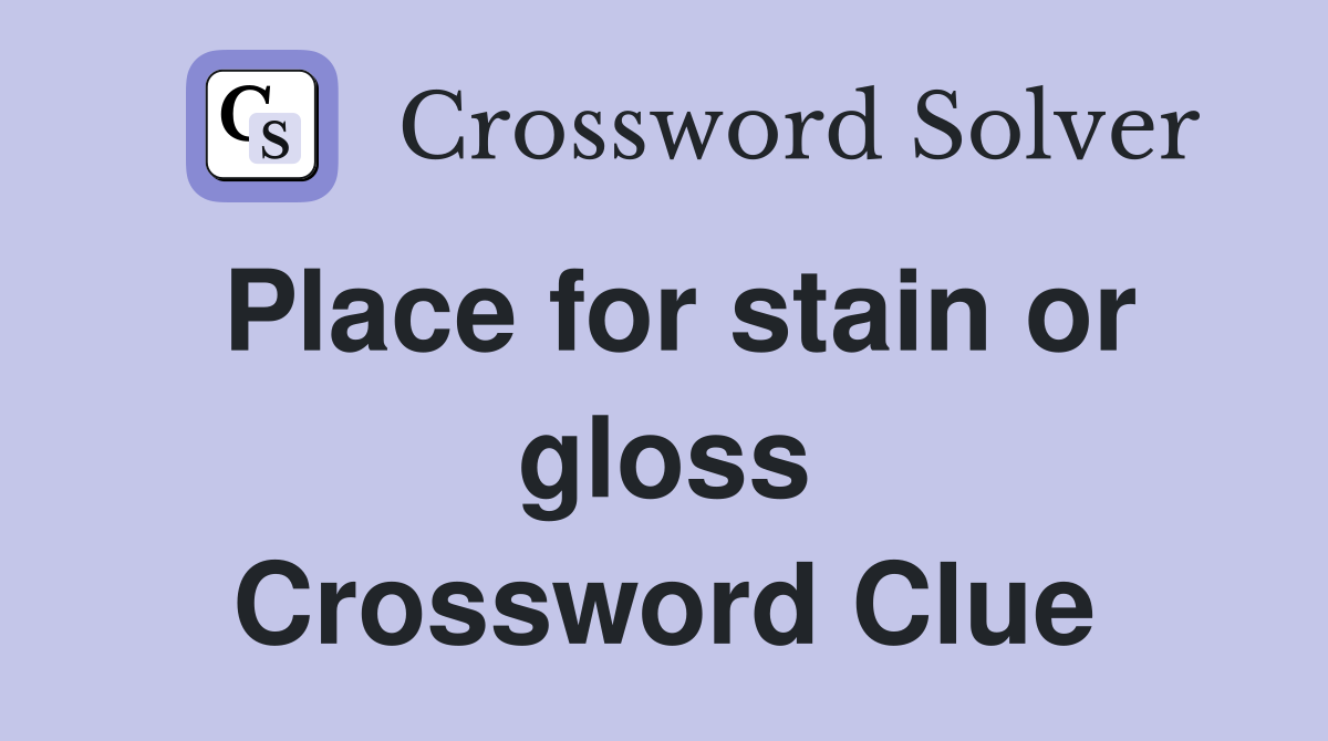 Place for stain or gloss Crossword Clue
