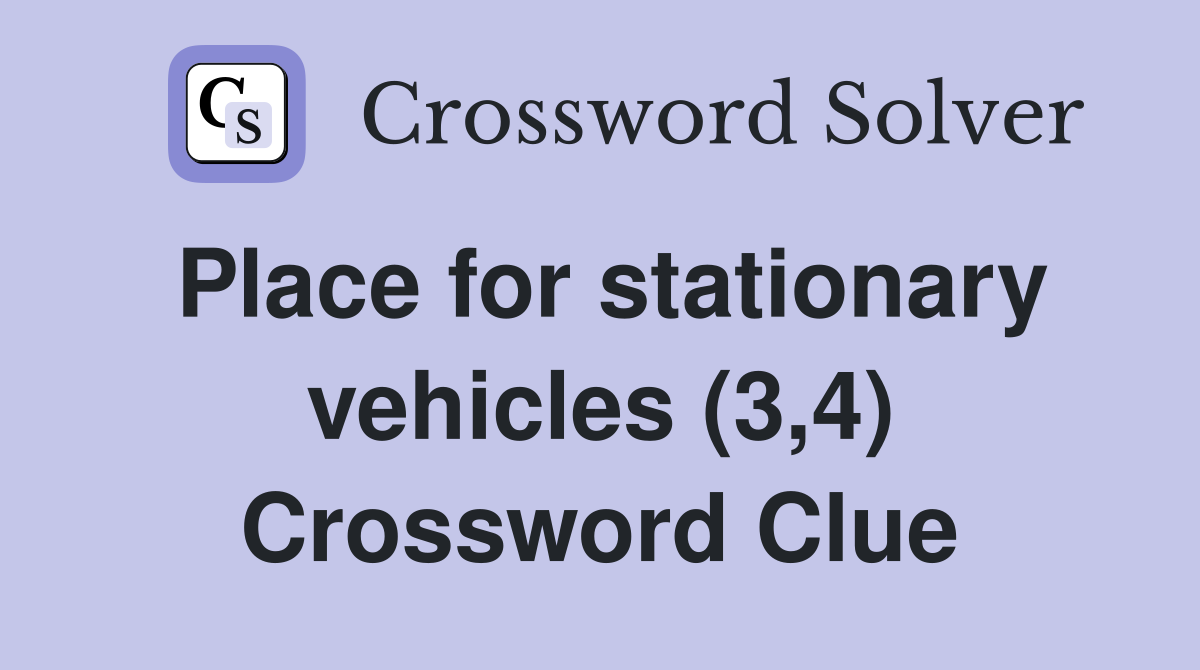 Place for stationary vehicles (3,4) Crossword Clue
