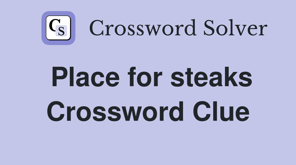 Place for steaks Crossword Clue