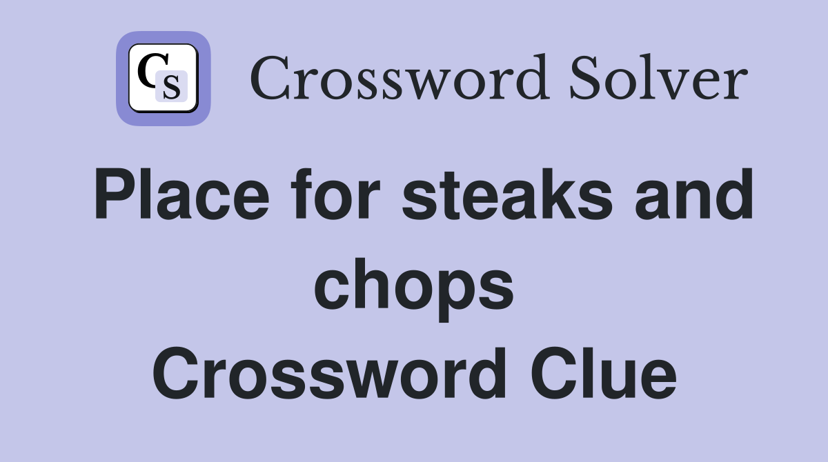 Place for steaks and chops Crossword Clue