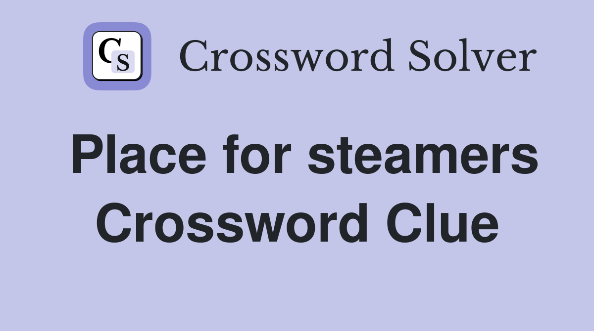 Place for steamers Crossword Clue