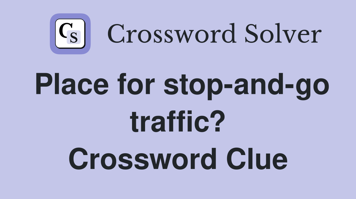 Place for stop-and-go traffic? Crossword Clue