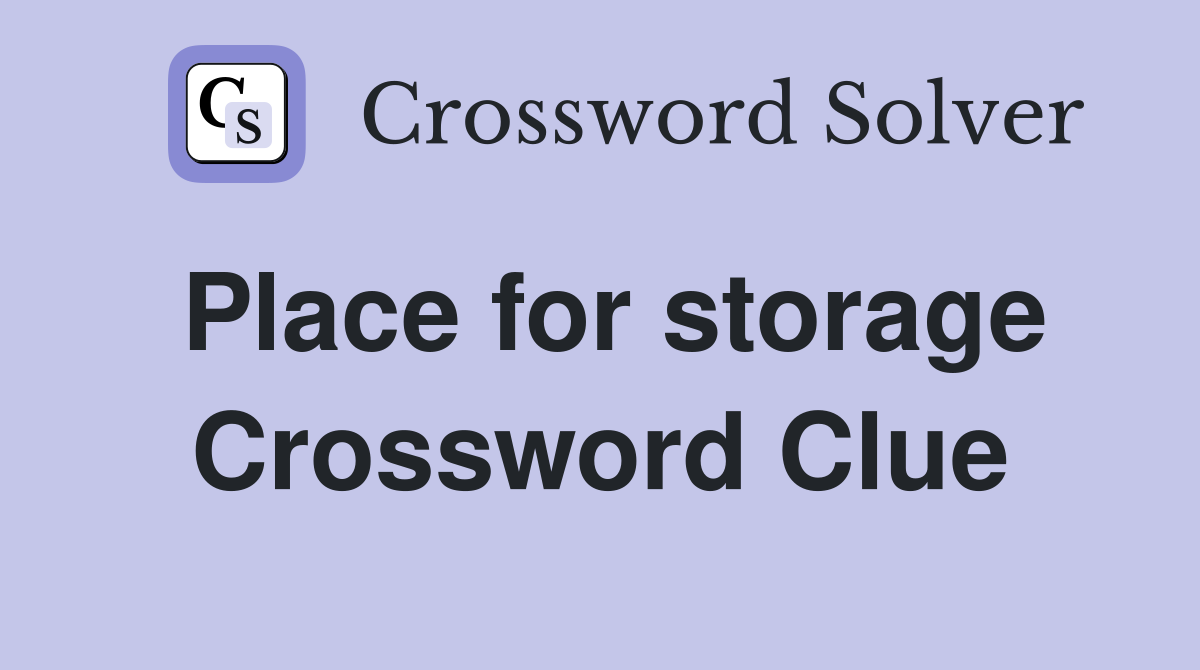 Place for storage Crossword Clue