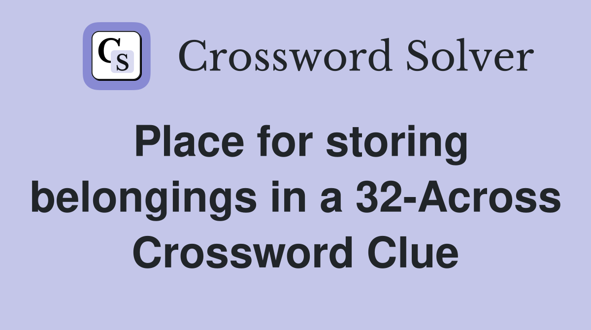 Place for storing belongings in a 32-Across Crossword Clue