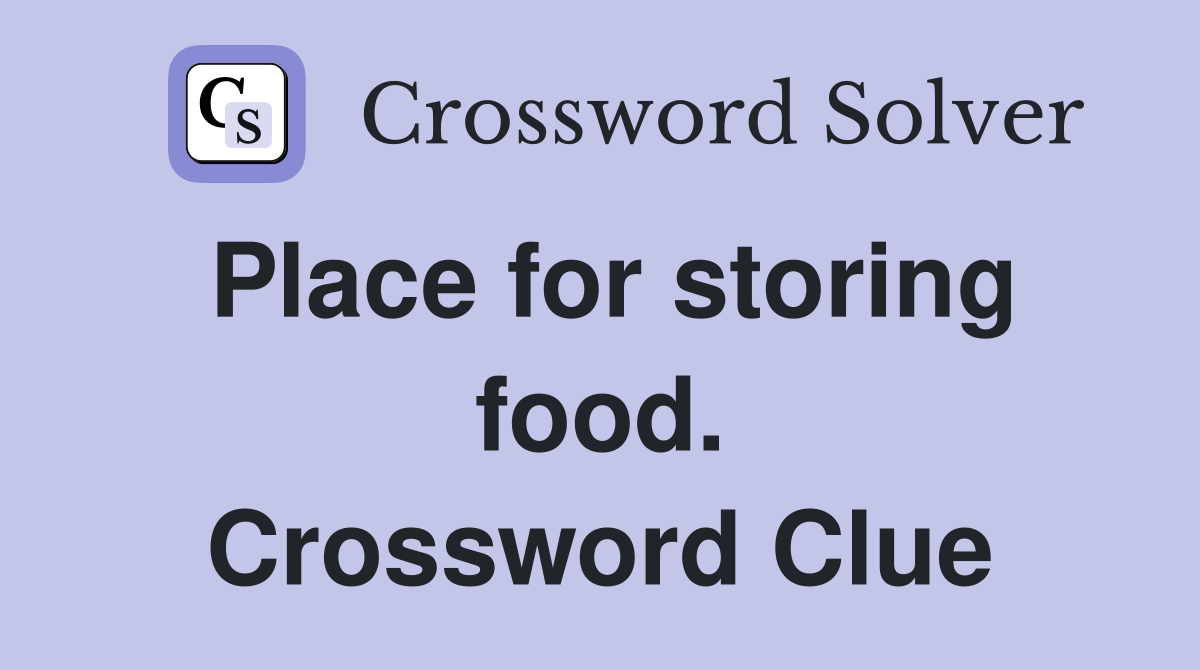 Place for storing food. Crossword Clue