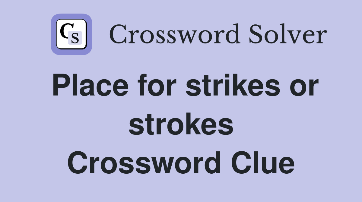 Place for strikes or strokes Crossword Clue