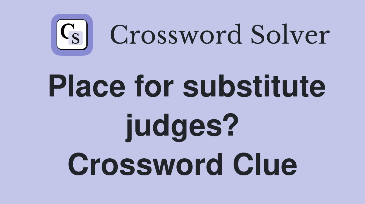 Place for substitute judges? Crossword Clue