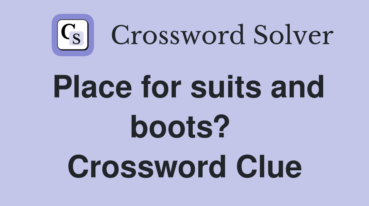 Place for suits and boots?  Crossword Clue