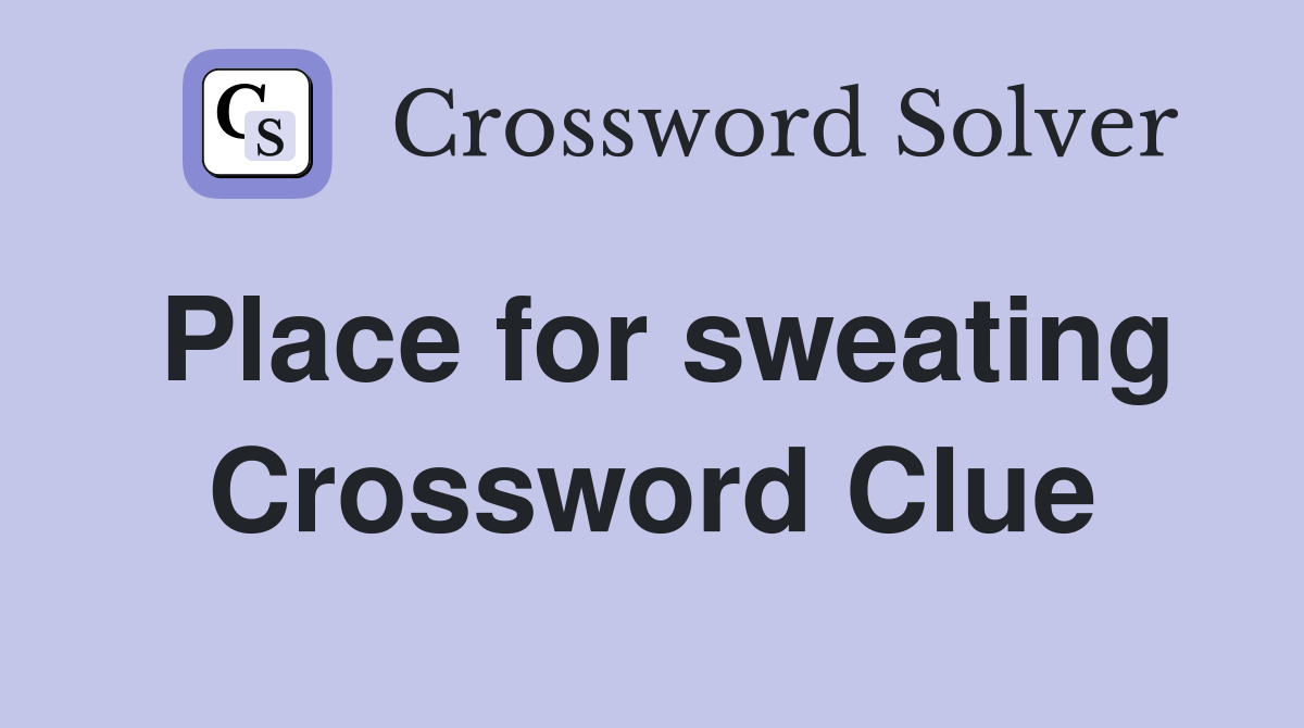 Place for sweating Crossword Clue
