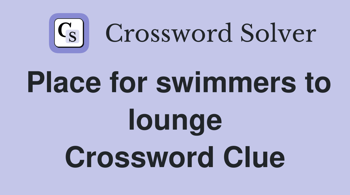 Place for swimmers to lounge Crossword Clue