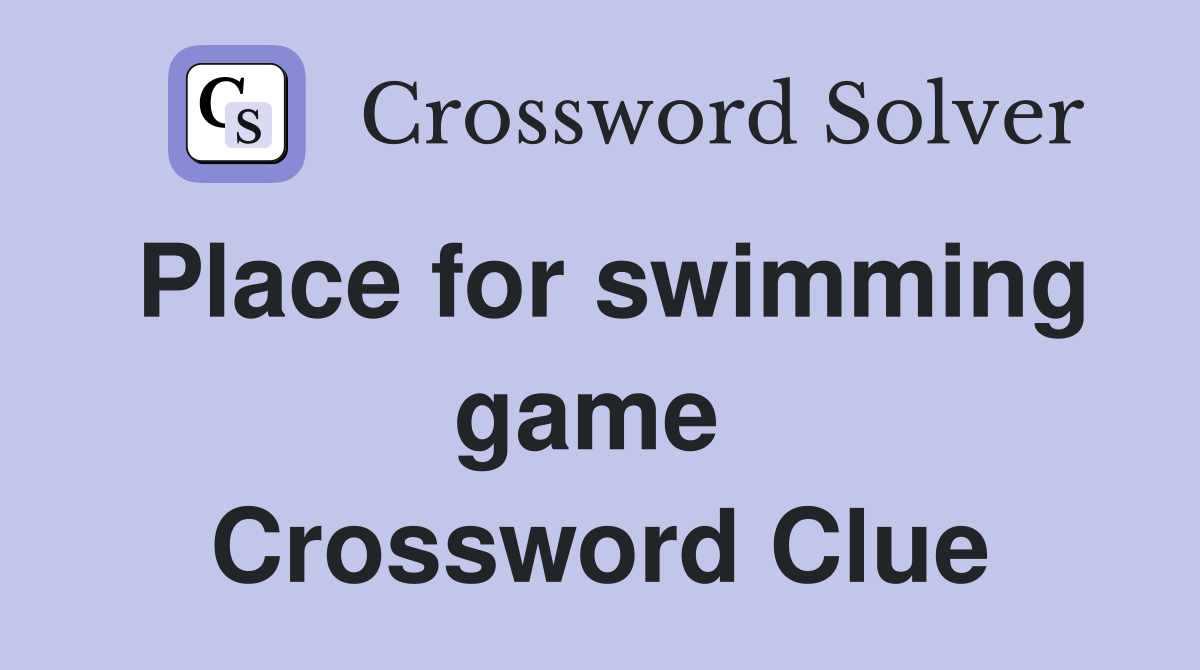 Place for swimming game  Crossword Clue