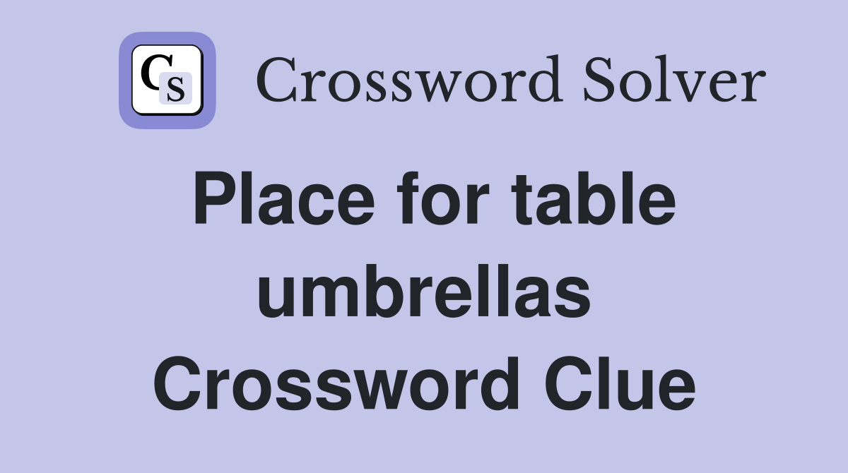 Place for table umbrellas Crossword Clue