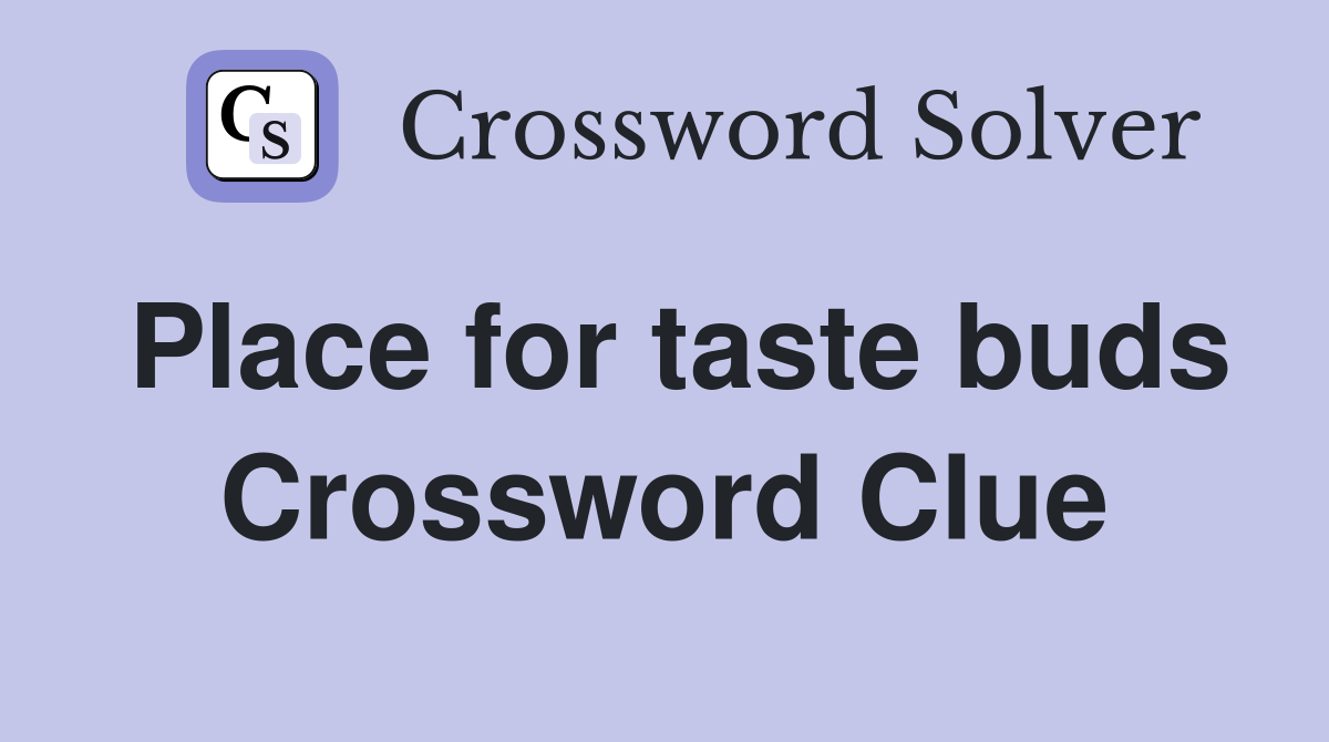 Place for taste buds Crossword Clue