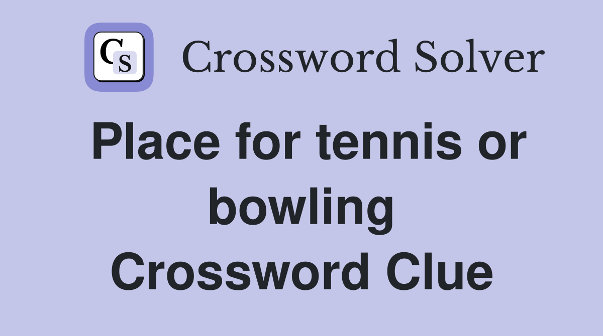 Place for tennis or bowling Crossword Clue