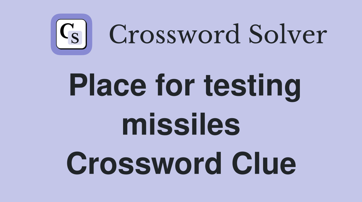 Place for testing missiles Crossword Clue
