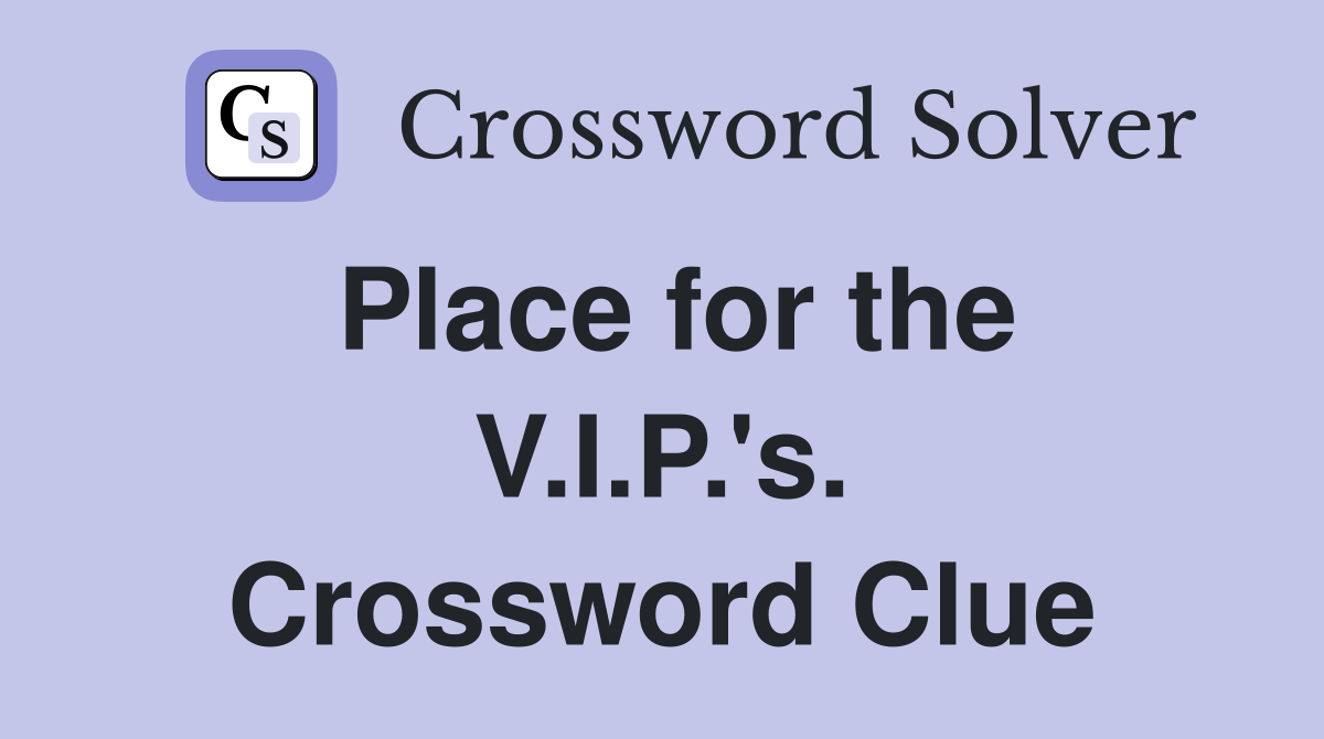 Place for the V.I.P.'s. Crossword Clue