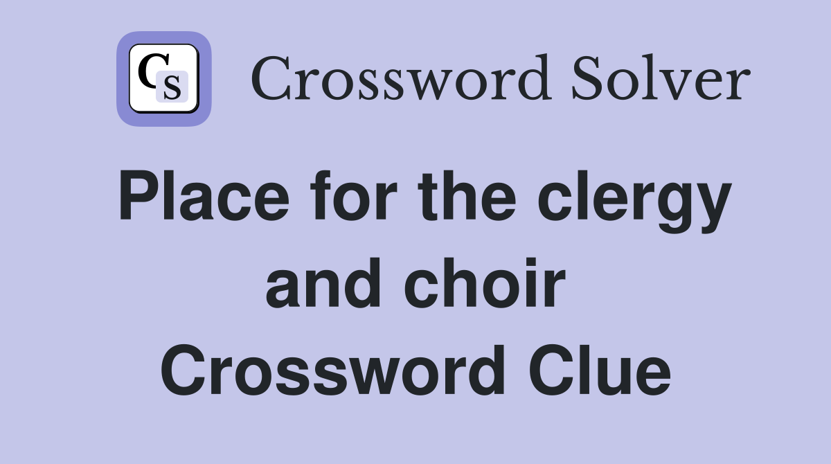 Place for the clergy and choir Crossword Clue