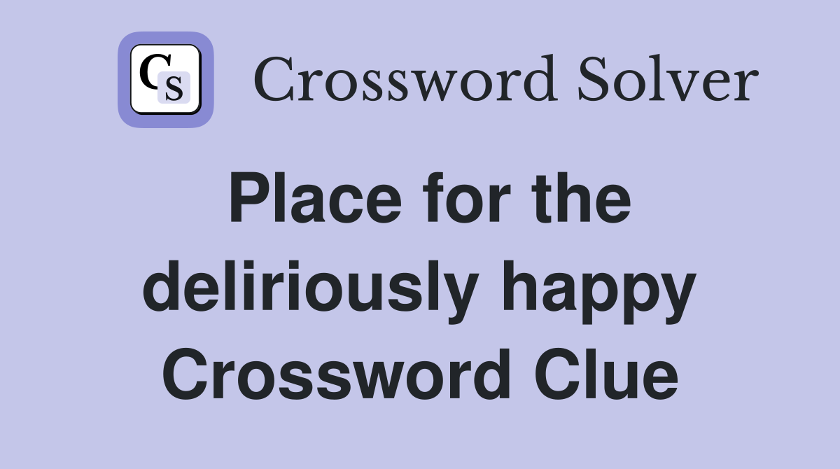 Place for the deliriously happy Crossword Clue