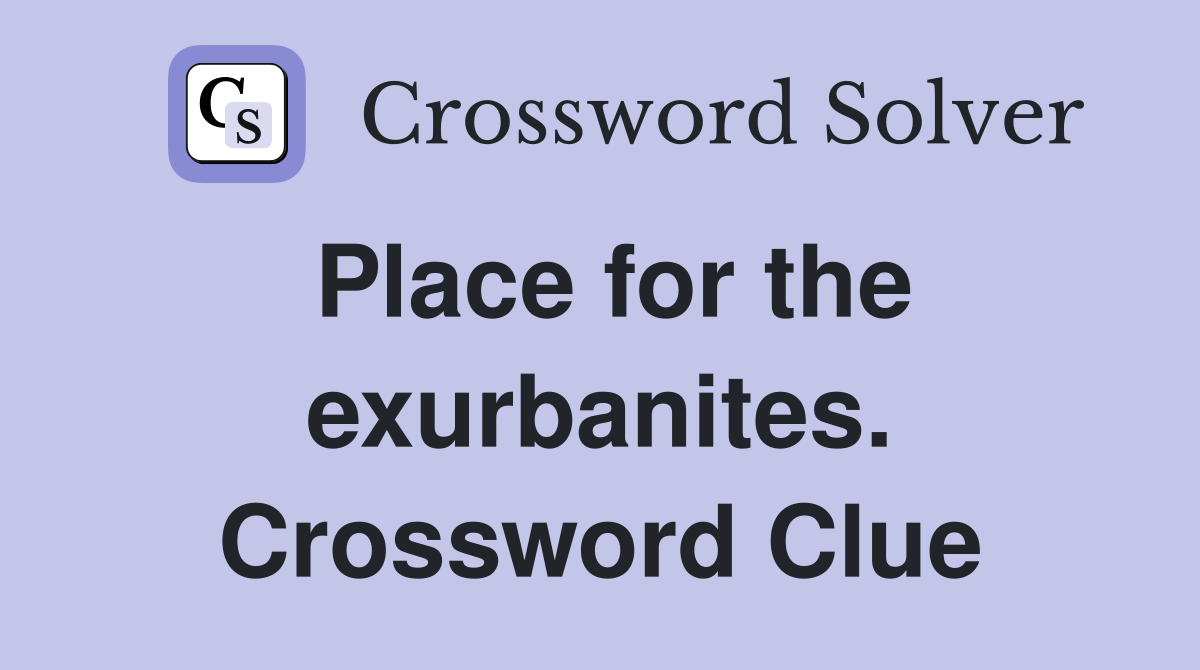 Place for the exurbanites. Crossword Clue