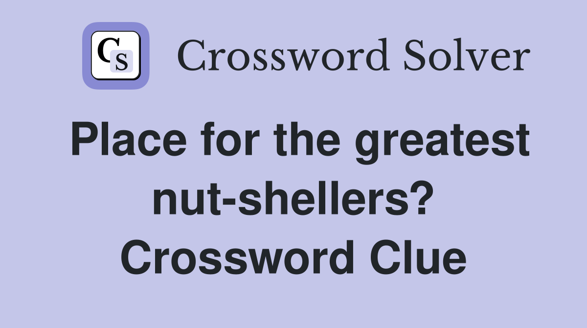 Place for the greatest nut-shellers? Crossword Clue