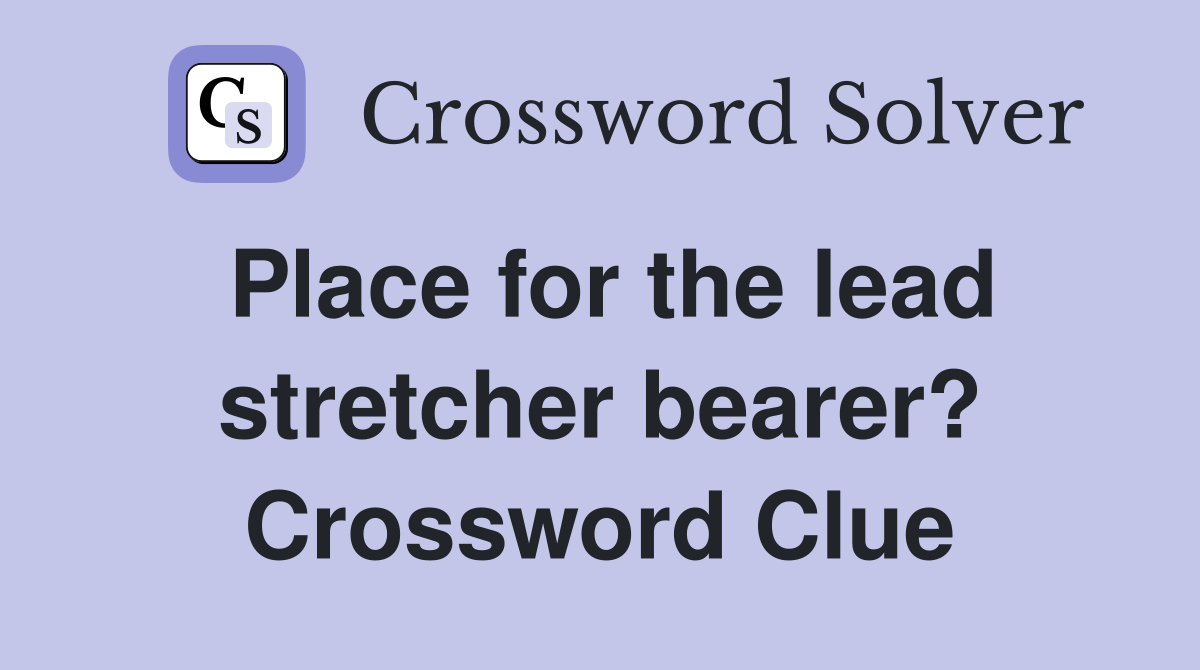 Place for the lead stretcher bearer? Crossword Clue