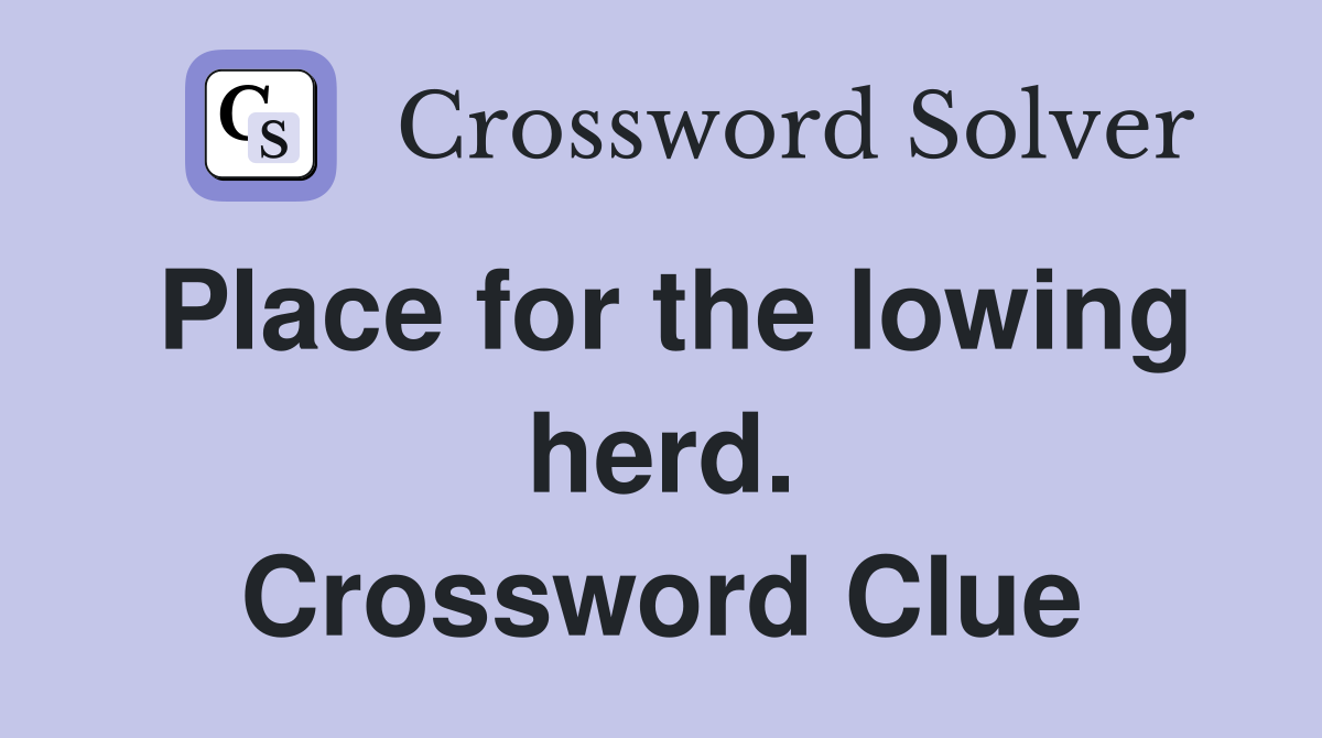 Place for the lowing herd. Crossword Clue