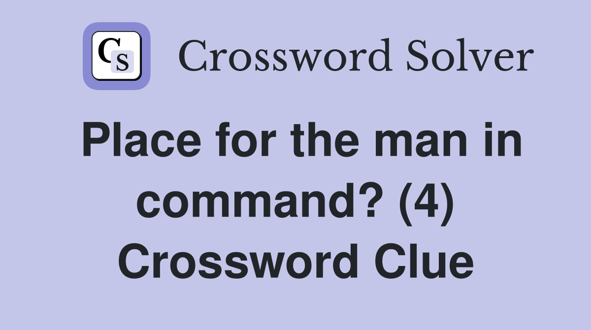 Place for the man in command? (4) Crossword Clue