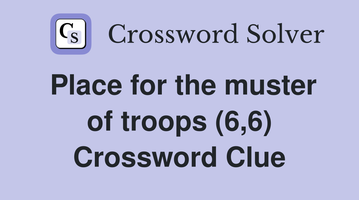 Place for the muster of troops (6,6) Crossword Clue