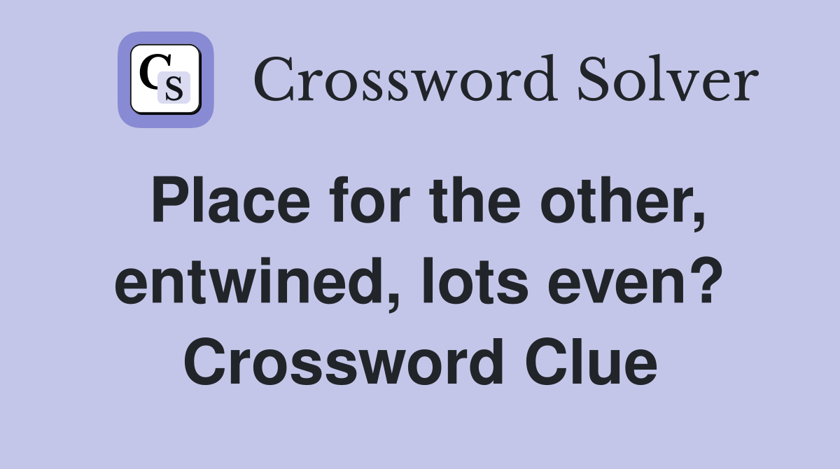 Place for the other, entwined, lots even? Crossword Clue