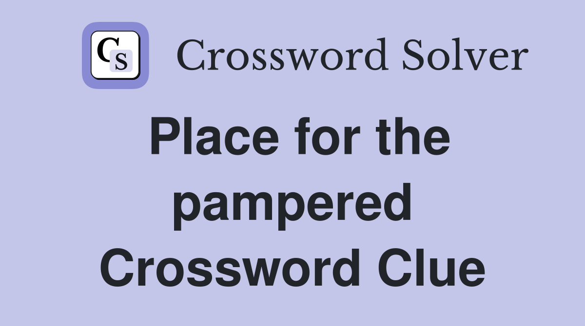 Place for the pampered Crossword Clue