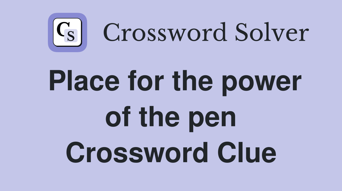 Place for the power of the pen Crossword Clue