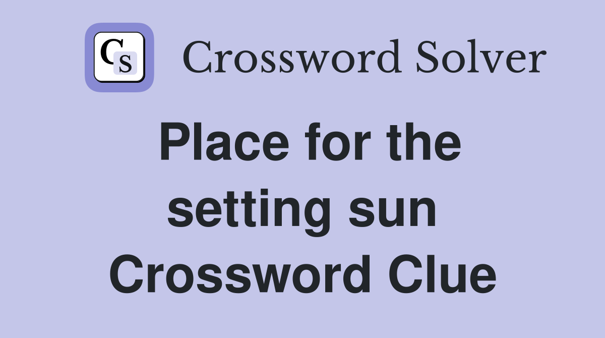 Place for the setting sun Crossword Clue
