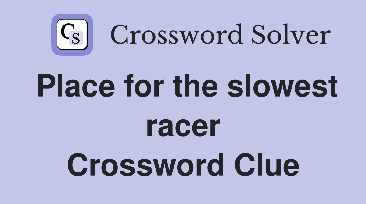 Place for the slowest racer Crossword Clue