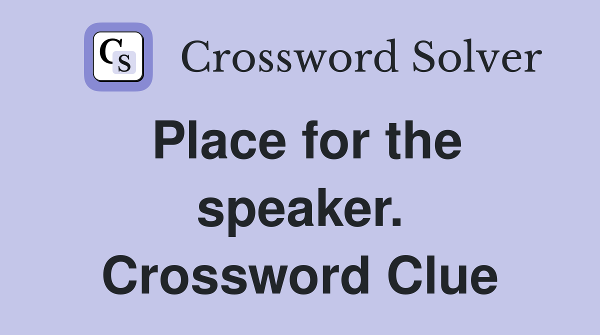 Place for the speaker. Crossword Clue