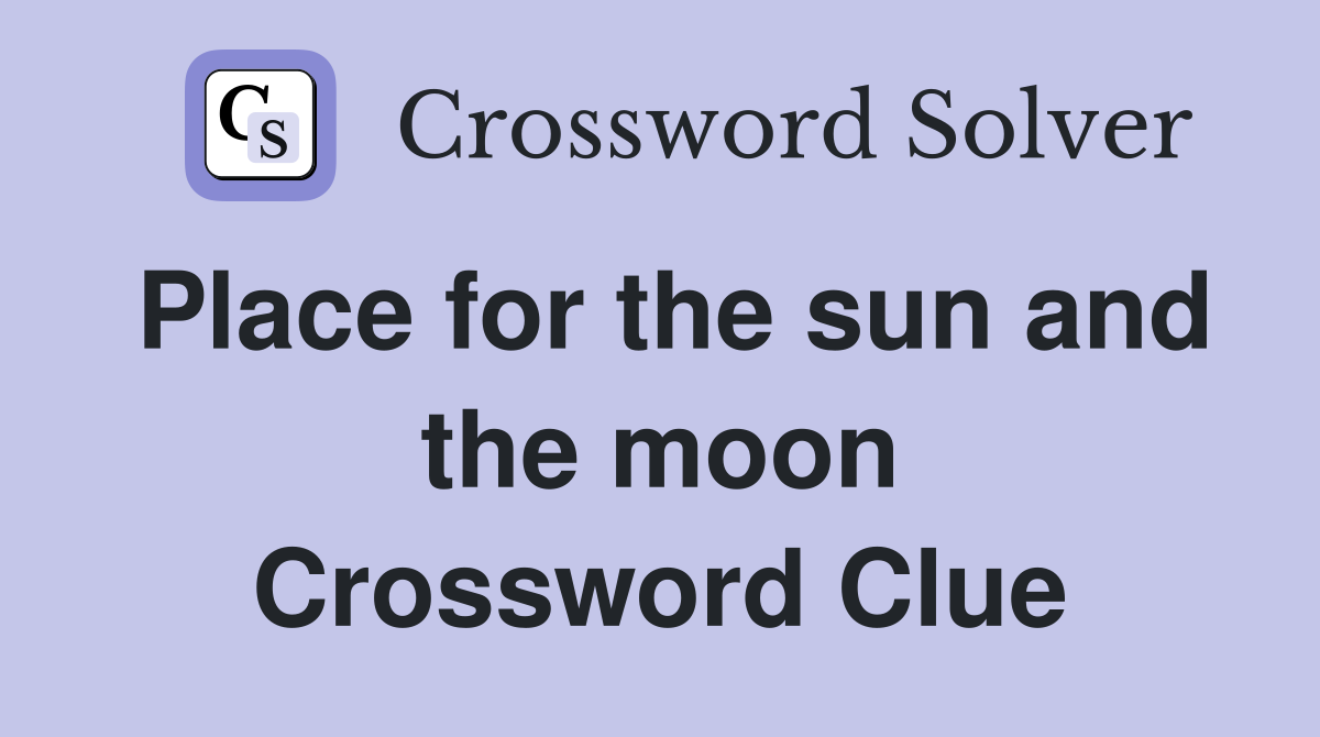 Place for the sun and the moon Crossword Clue