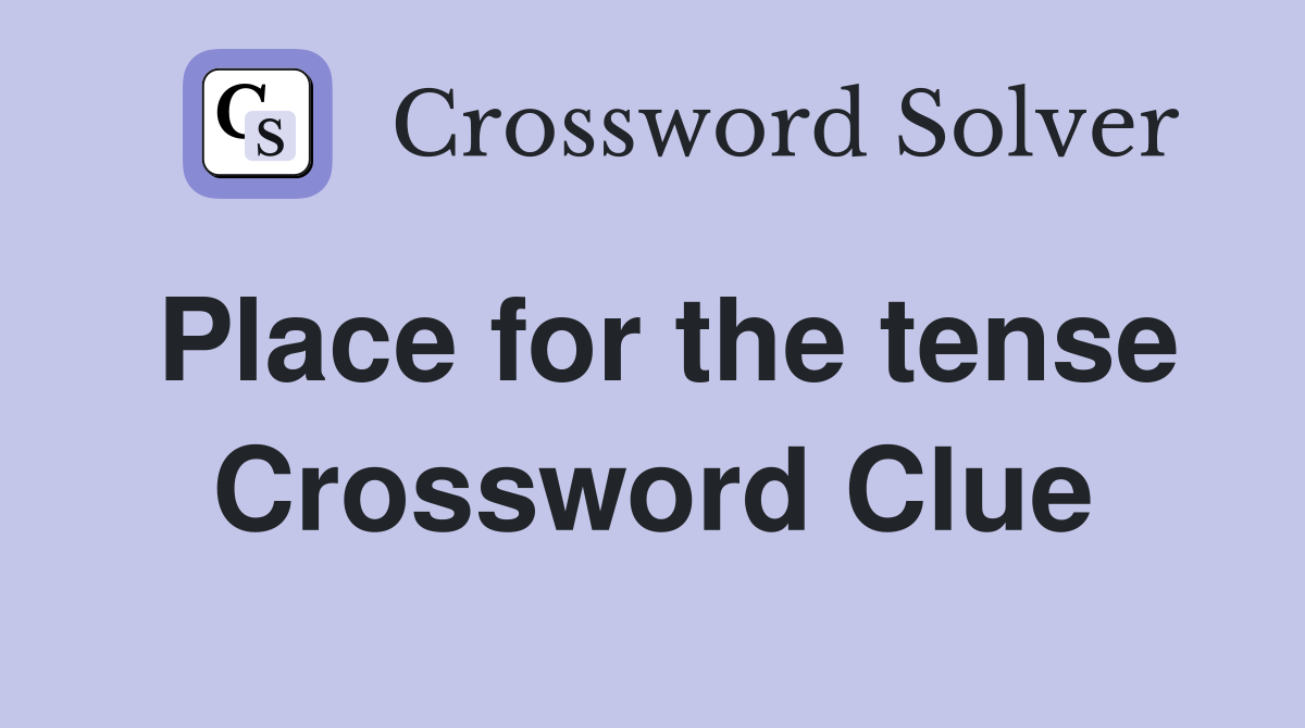 Place for the tense Crossword Clue