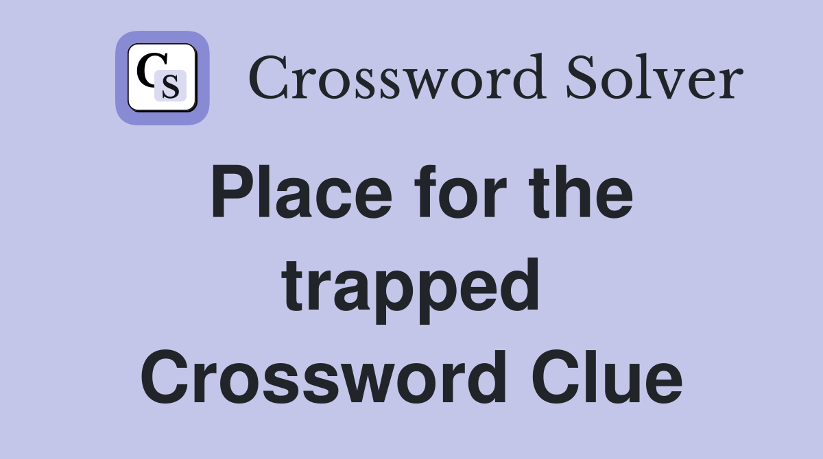 Place for the trapped Crossword Clue