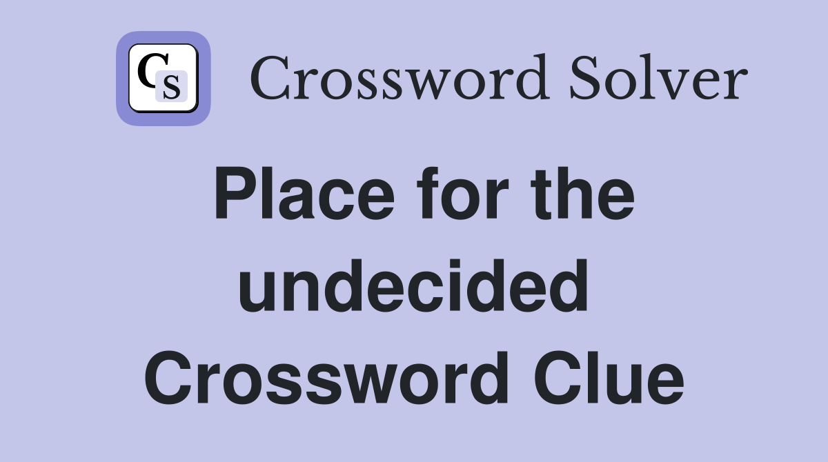 Place for the undecided Crossword Clue