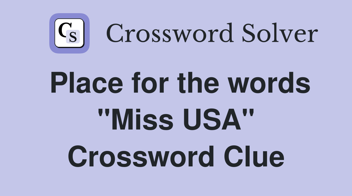 Place for the words "Miss USA" Crossword Clue
