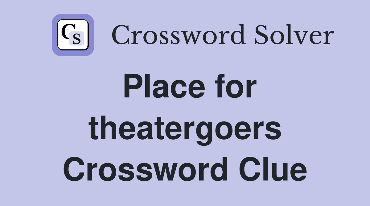 Place for theatergoers Crossword Clue