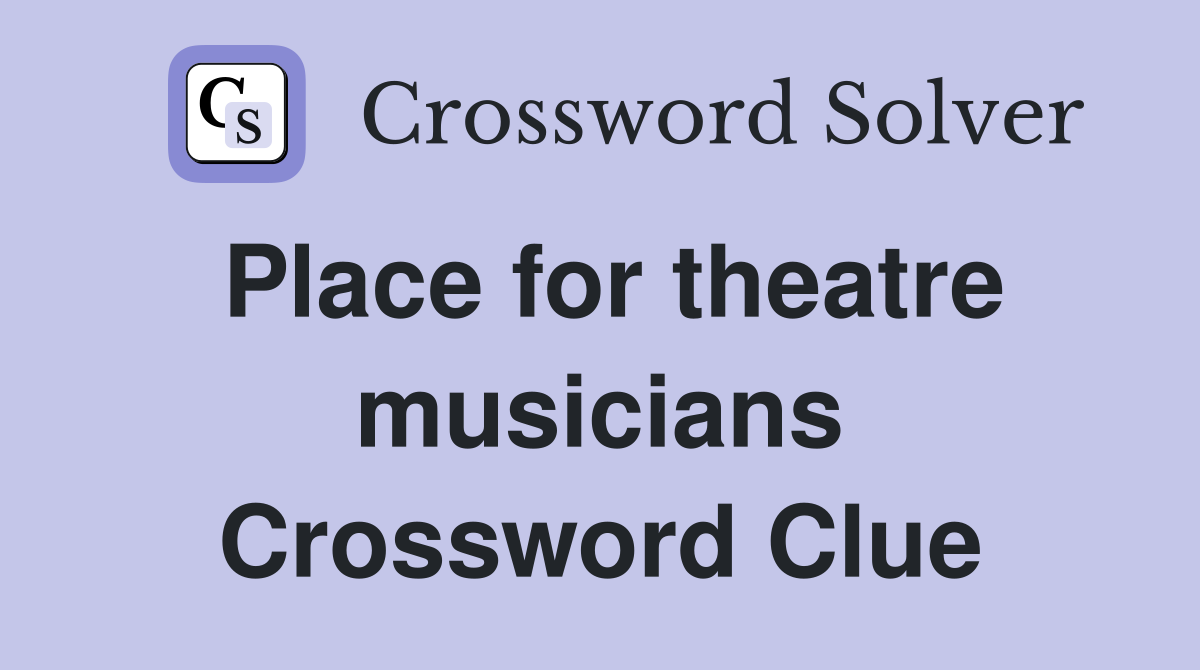 Place for theatre musicians Crossword Clue