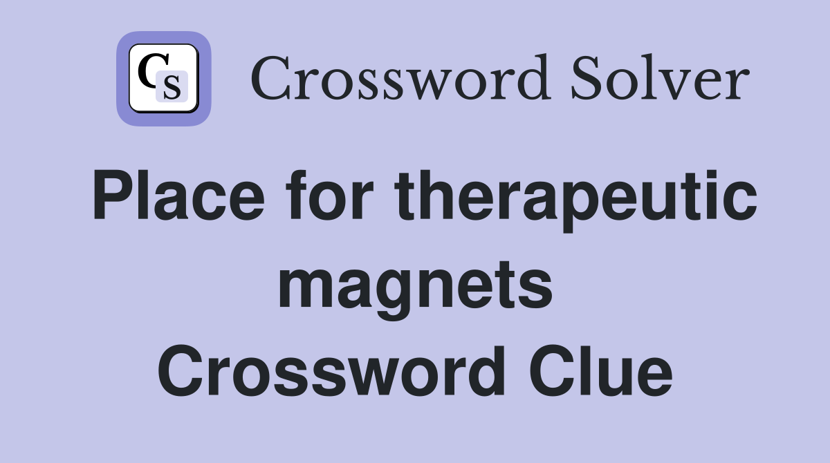 Place for therapeutic magnets Crossword Clue