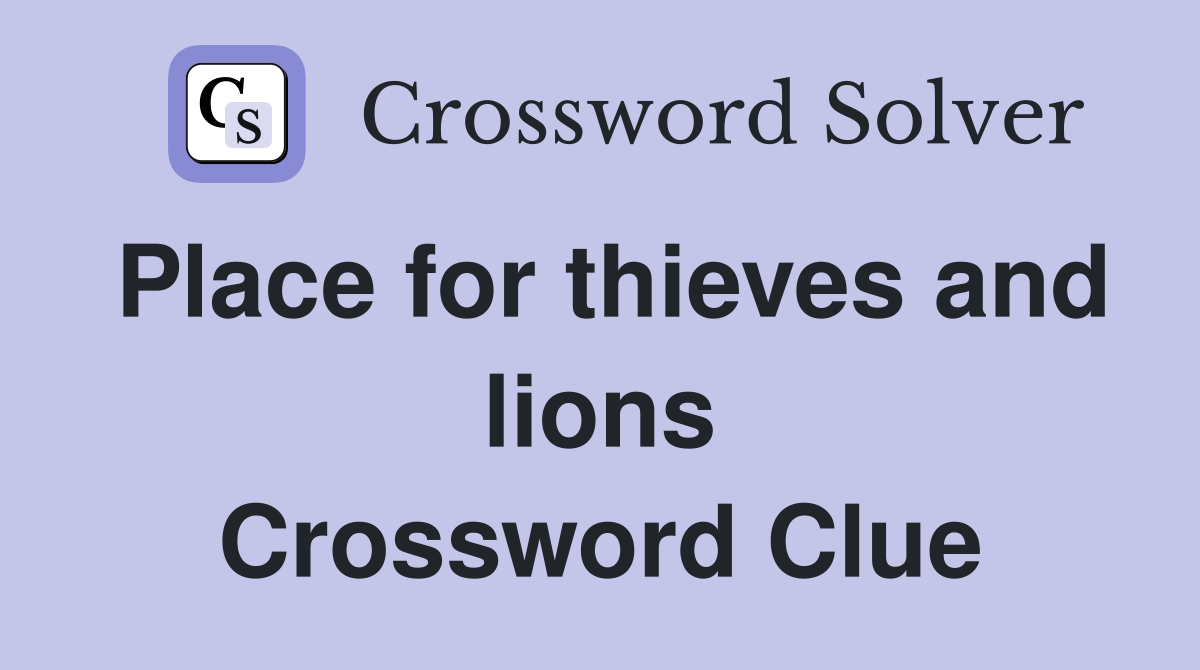 Place for thieves and lions Crossword Clue