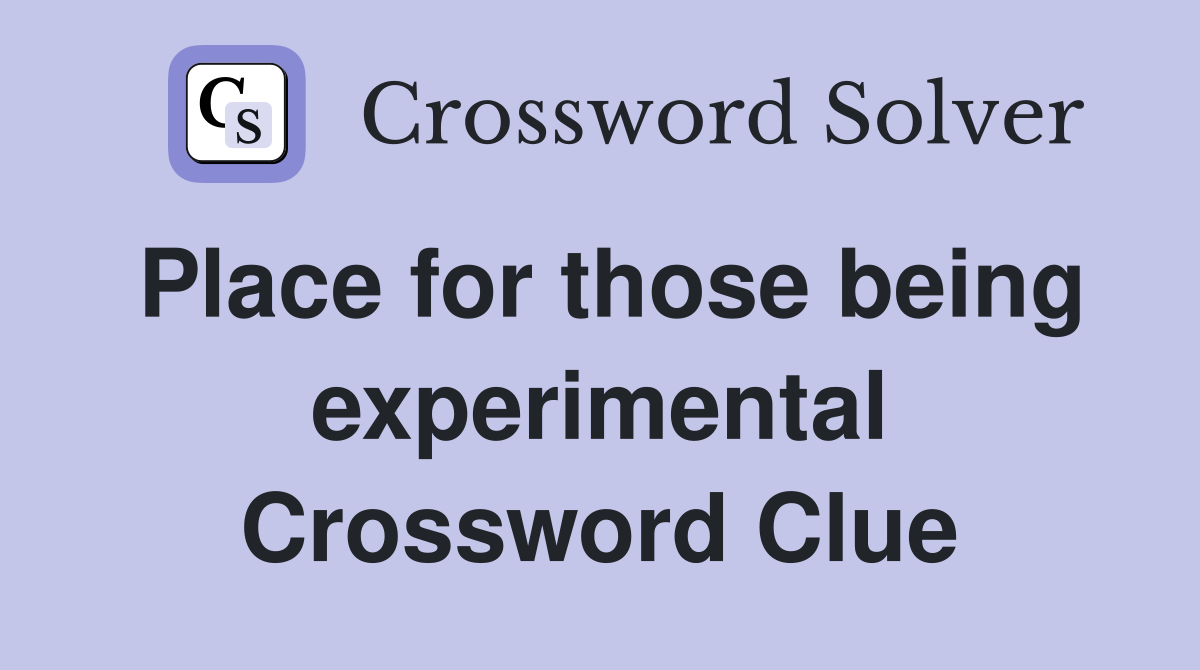 Place for those being experimental Crossword Clue
