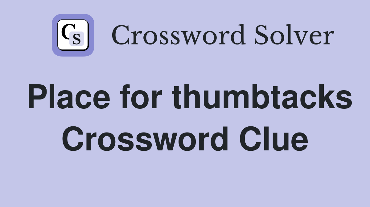Place for thumbtacks Crossword Clue