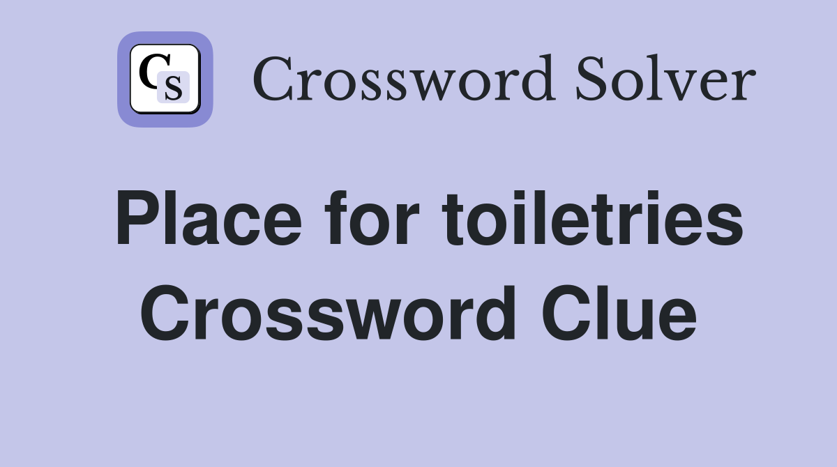 Place for toiletries Crossword Clue