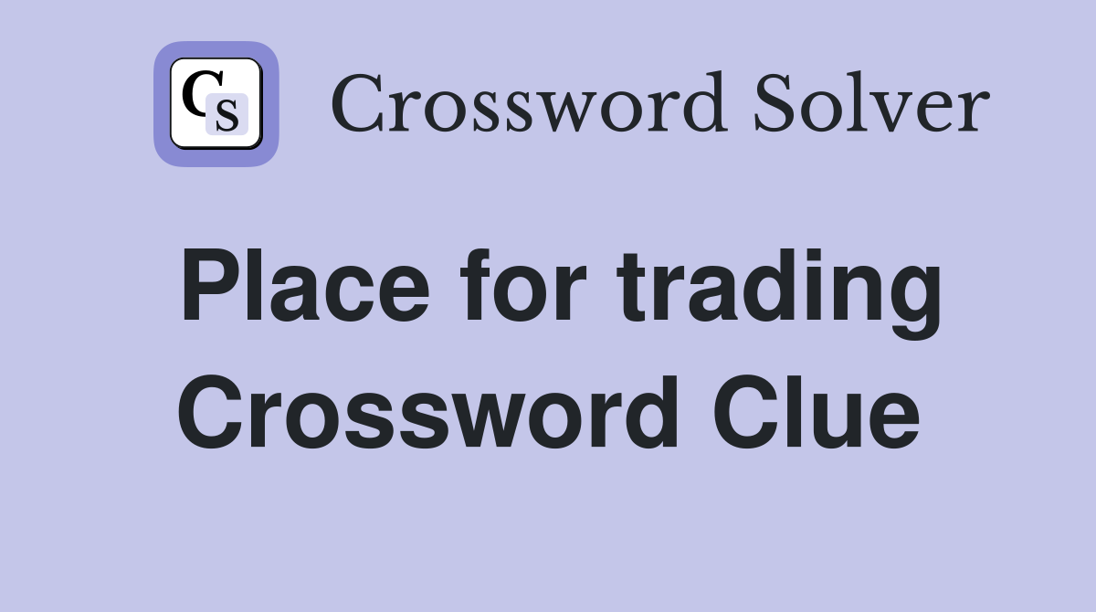 Place for trading Crossword Clue