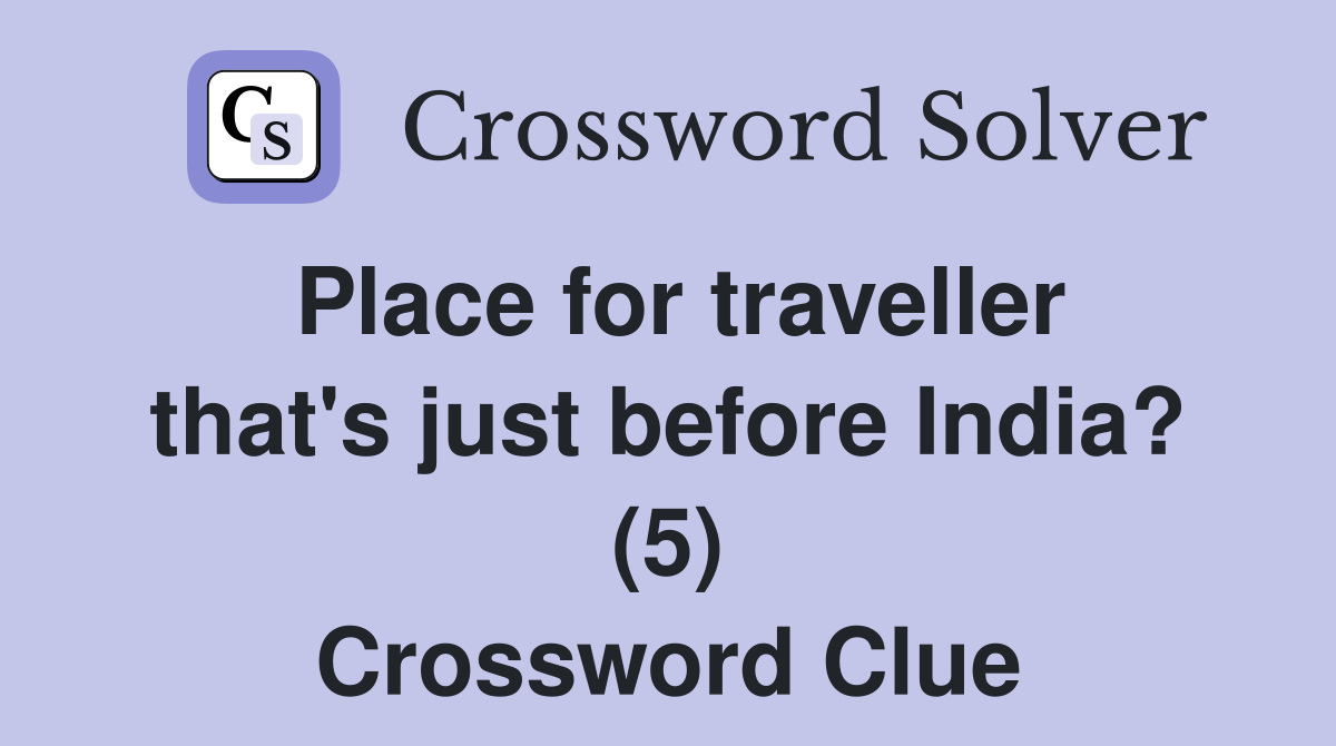 Place for traveller that's just before India? (5) Crossword Clue