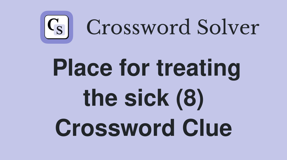 Place for treating the sick (8) Crossword Clue
